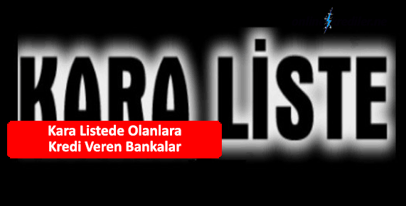İcralık Olanlara, Kara Listedekilere Kredi Veren Bankalar