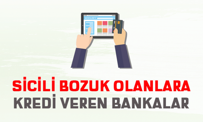 Sicili Bozuk Olana Kredi Veren Bankalar 2019